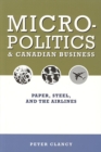 Micropolitics and Canadian Business : Paper, Steel, and the Airlines - Book
