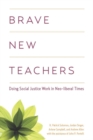 Brave New Teachers : Doing Social Justice Work in Neoliberal Times - Book