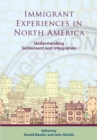 Immigrant Experiences in North America : Understanding Settlement and Integration - Book