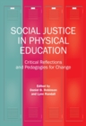 Social Justice in Physical Education : Critical Reflections and Pedagogies for Change - Book