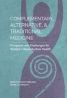 Complementary, Alternative, and Traditional Medicine : Prospects and Challenges for Women's Reproductive Health - Book