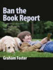 Ban the Book Report : Promoting Frequent and Enthusiastic Reading - Book