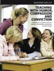 Teaching with Humor, Compassion, and Conviction : Helping Our Students Become Literate, Considerate, Passionate Human Beings - Book