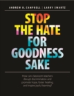 Stop the Hate for Goodness Sake : How Can Classroom Teachers Disrupt Discrimination and Promote Hope, Foster Healing, and Inspire Joyful Learning? - Book