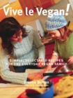Vive le Vegan! : Simple, Delectable Recipes for the Everyday Vegan Family - eBook