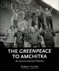 The Greenpeace to Amchitka : An Environmental Odyssey - eBook