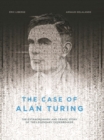 The Case of Alan Turing : The Extraordinary and Tragic Story of the Legendary Codebreaker - eBook