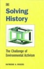 Solving History : The Challenge of Environmental Activism - Book