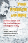 Your Freedom and Mine : Abdullah Ocalan and the Kurdish Question in Erdogan's Turkey - Book