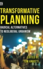 Transformative Planning - Radical Alternatives to Neoliberal Urbanism - Book