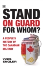 Stand on Guard for Whom? - A People's History of the Canadian Military - Book