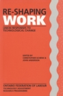 Re-Shaping Work : Union Responses to Technological Change - Book