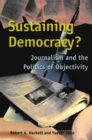 Sustaining Democracy? : Journalism and the Politics of Objectivity - Book