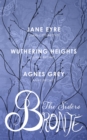 The Sisters Bronte : Includes: Jane Eyre, Wuthering Heights and Agnes Grey - eBook