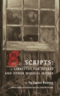 Scripts : Librettos for Operas and Other Musical Works - Book