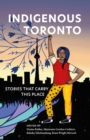 Indigenous Toronto : Stories that Carry This Place - Book