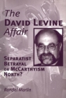 The David Levine Affair : Separatist Betrayal or McCarthyism North? - Book