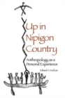 Up in Nipigon Country : Anthropology as Personal Experience - Book