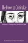 The Power to Criminalize : Violence, Inequality and the Law - Book