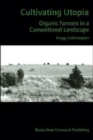 Cultivating Utopia : Organic Farmers in a Conventional Landscape - Book