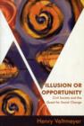 Illusion or Opportunity : Civil Society and the Quest for Social Change - Book