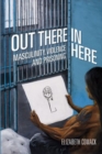 Out There/In Here : Masculinity, Violence and Prisoning - Book