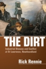 The Dirt : Industrial Disease and Conflict at St. Lawrence, Newfoundland - Book