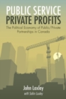 Public Service, Private Profits : The Political Economy of Public-Private Partnerships in Canada - Book