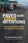 Paved with Good Intentions : Canada's Development NGOs on the Road from Idealism to Imperialism - Book