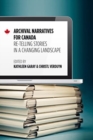 Archival Narratives for Canada : Re-telling Stories in a Changing Landscape - Book