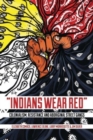 Indians Wear Red : Colonialism, Resistance, and Aboriginal Street Gangs - Book