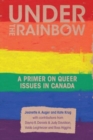Under the Rainbow : A Primer on Queer Issues in Canada - Book