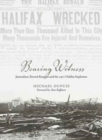 Bearing Witness : Journalists, Record Keepers  and the 1917 Halifax Explosion - Book