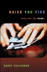 Raise You Five : Essays and Encounters 1964-2004 v. 1 - Book