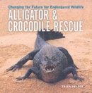 Alligator and Crocodile Rescue - Book