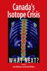 Canada's Isotope Crisis : What Next? - Book
