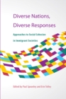Diverse Nations, Diverse Responses : Approaches to Social Cohesion in Immigrant Societies - Book