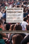 Making Policy in Turbulent Times : Challenges and Prospects for Higher Education - Book
