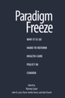 Paradigm Freeze : Why It Is So Hard to Reform Health Care in Canada - eBook