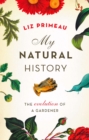 My Natural History : The Evolution of a Gardener - Book