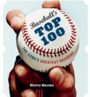 Baseball's Top 100 : The Game's Greatest Records - Book