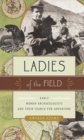 Ladies of the Field : Early Women Archaeologists and Their Search for Adventure - eBook