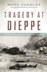 Tragedy at Dieppe : Operation Jubilee, August 19, 1942 - eBook