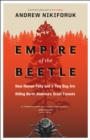 Empire of the Beetle : How Human Folly and a Tiny Bug Are Killing North America's Great Forests - eBook