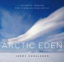 Arctic Eden : Journeys Through the Changing High Arctic - eBook