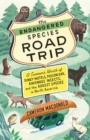 The Endangered Species Road Trip : A Summer's Worth of Dingy Motels, Poison Oak, Ravenous Insects, and the Rarest Species in North America - eBook