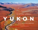 Yukon : A Wilder Place - eBook