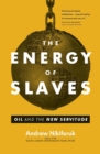 The Energy of Slaves : Oil and the New Servitude - eBook