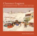 Clarence Gagnon : An Introduction to His Life and Art - Book