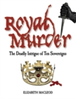 Royal Murder : The Deadly Intrigue of Ten Sovereigns - Book